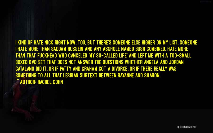 Rachel Cohn Quotes: I Kind Of Hate Nick Right Now, Too, But There's Someone Else Higher On My List, Someone I Hate More