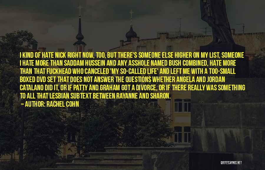 Rachel Cohn Quotes: I Kind Of Hate Nick Right Now, Too, But There's Someone Else Higher On My List, Someone I Hate More