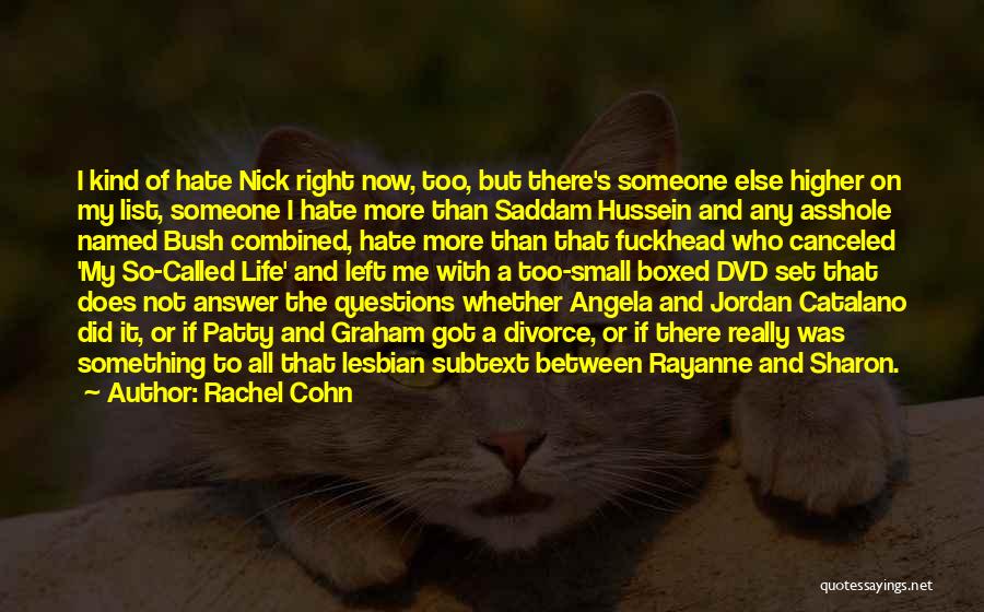 Rachel Cohn Quotes: I Kind Of Hate Nick Right Now, Too, But There's Someone Else Higher On My List, Someone I Hate More