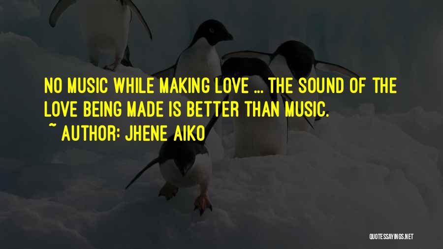 Jhene Aiko Quotes: No Music While Making Love ... The Sound Of The Love Being Made Is Better Than Music.