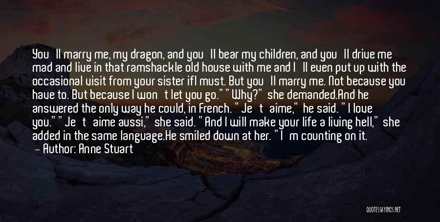 Anne Stuart Quotes: You'll Marry Me, My Dragon, And You'll Bear My Children, And You'll Drive Me Mad And Live In That Ramshackle