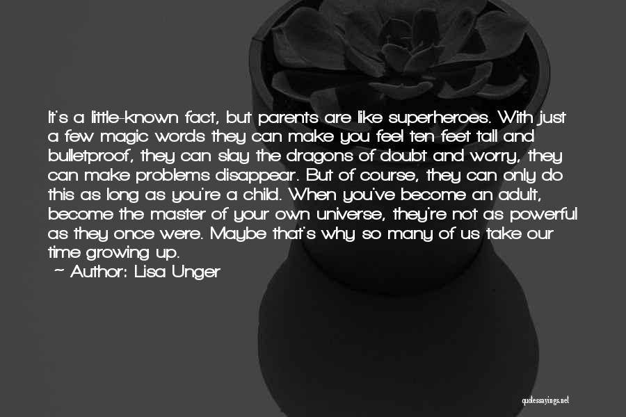 Lisa Unger Quotes: It's A Little-known Fact, But Parents Are Like Superheroes. With Just A Few Magic Words They Can Make You Feel