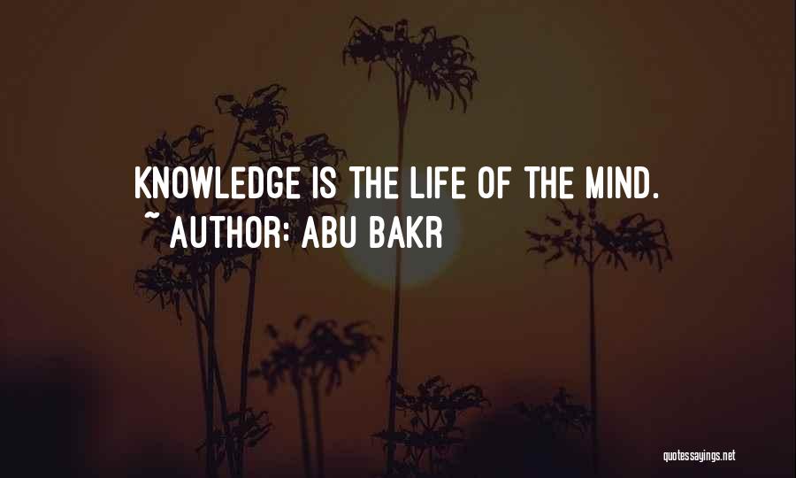 Abu Bakr Quotes: Knowledge Is The Life Of The Mind.