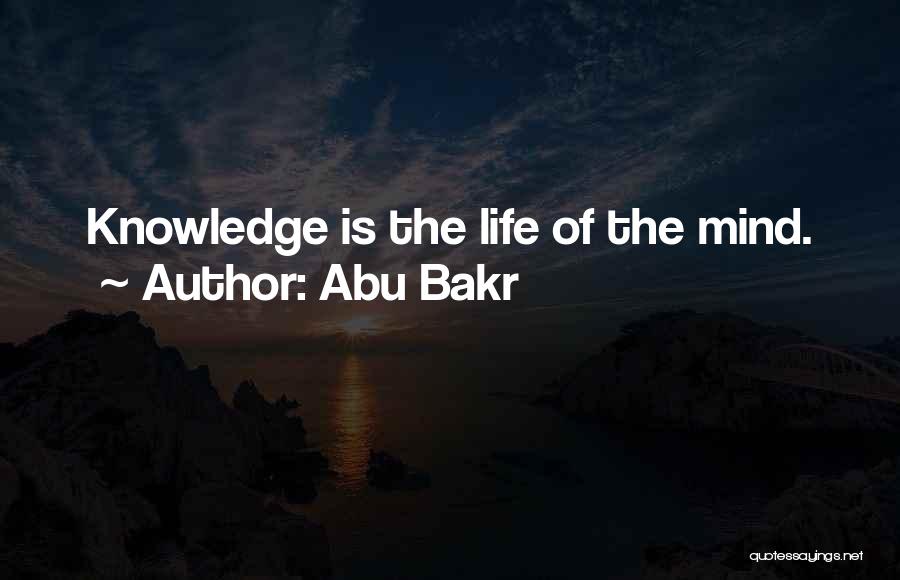 Abu Bakr Quotes: Knowledge Is The Life Of The Mind.