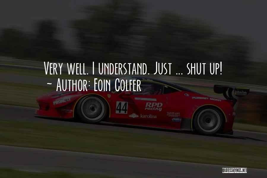 Eoin Colfer Quotes: Very Well. I Understand. Just ... Shut Up!