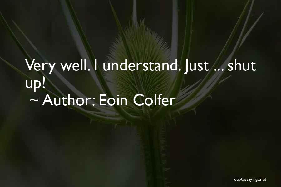 Eoin Colfer Quotes: Very Well. I Understand. Just ... Shut Up!