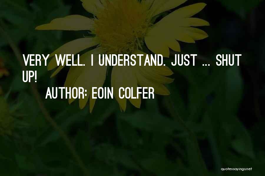 Eoin Colfer Quotes: Very Well. I Understand. Just ... Shut Up!