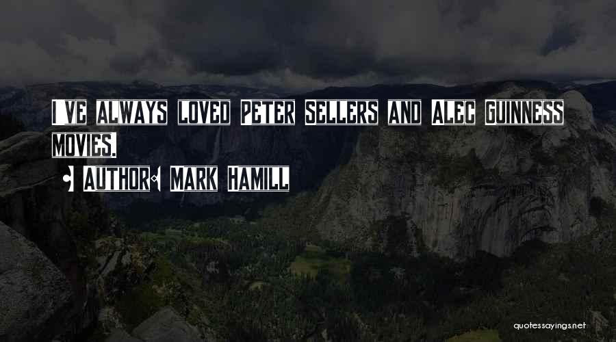 Mark Hamill Quotes: I've Always Loved Peter Sellers And Alec Guinness Movies.
