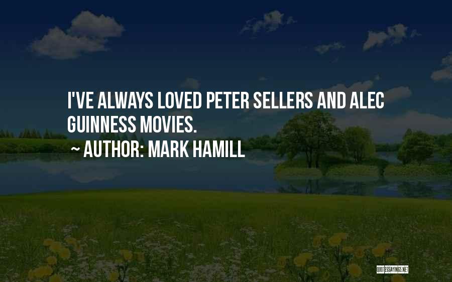 Mark Hamill Quotes: I've Always Loved Peter Sellers And Alec Guinness Movies.