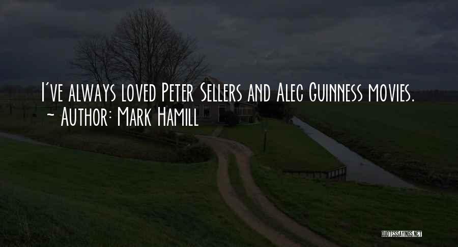 Mark Hamill Quotes: I've Always Loved Peter Sellers And Alec Guinness Movies.