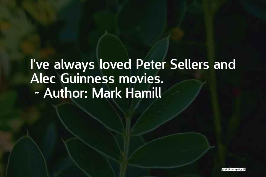 Mark Hamill Quotes: I've Always Loved Peter Sellers And Alec Guinness Movies.