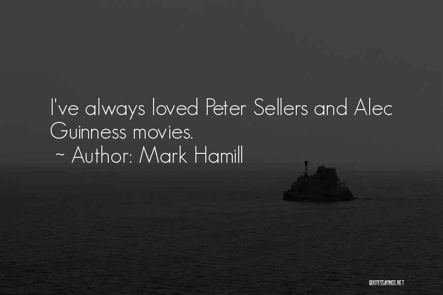 Mark Hamill Quotes: I've Always Loved Peter Sellers And Alec Guinness Movies.