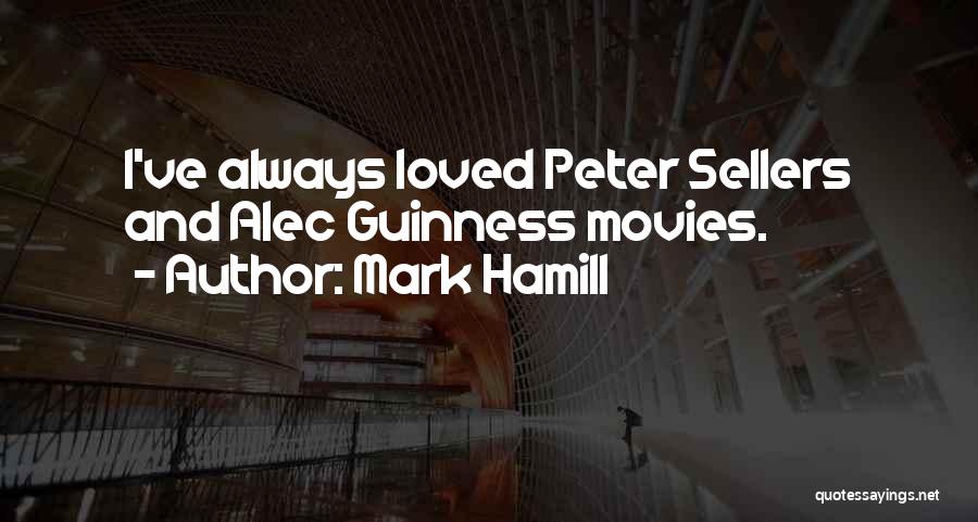 Mark Hamill Quotes: I've Always Loved Peter Sellers And Alec Guinness Movies.