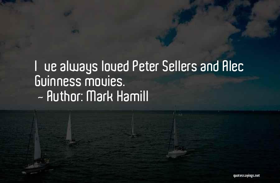 Mark Hamill Quotes: I've Always Loved Peter Sellers And Alec Guinness Movies.