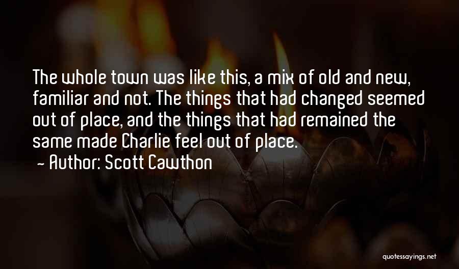 Scott Cawthon Quotes: The Whole Town Was Like This, A Mix Of Old And New, Familiar And Not. The Things That Had Changed