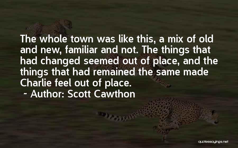 Scott Cawthon Quotes: The Whole Town Was Like This, A Mix Of Old And New, Familiar And Not. The Things That Had Changed