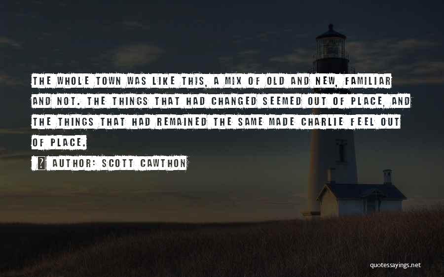 Scott Cawthon Quotes: The Whole Town Was Like This, A Mix Of Old And New, Familiar And Not. The Things That Had Changed
