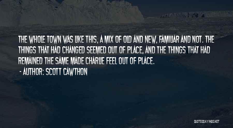 Scott Cawthon Quotes: The Whole Town Was Like This, A Mix Of Old And New, Familiar And Not. The Things That Had Changed