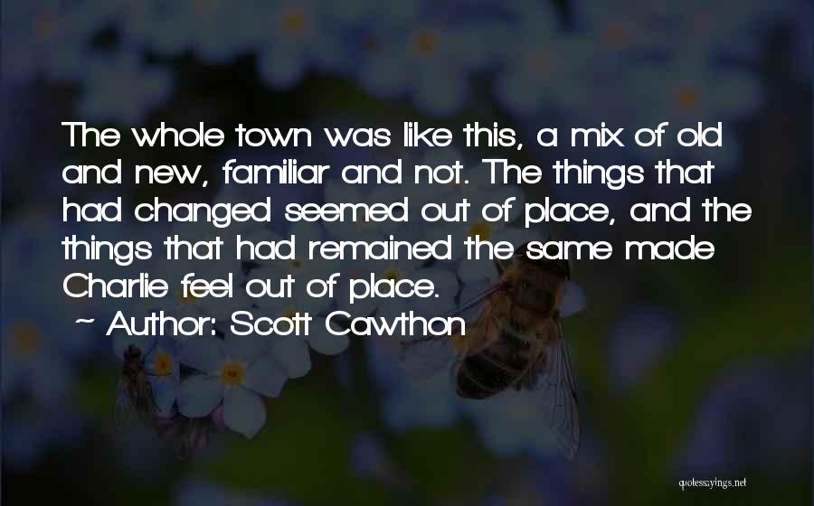 Scott Cawthon Quotes: The Whole Town Was Like This, A Mix Of Old And New, Familiar And Not. The Things That Had Changed