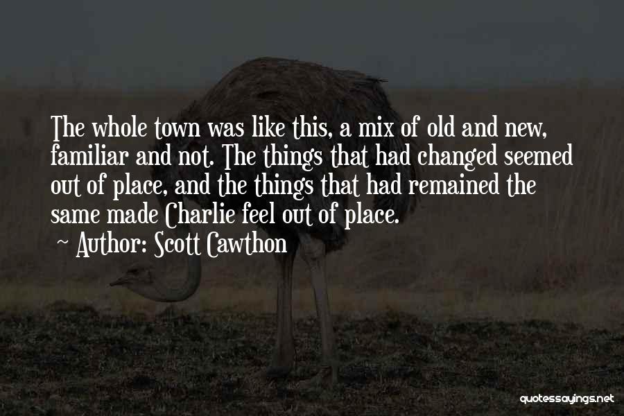 Scott Cawthon Quotes: The Whole Town Was Like This, A Mix Of Old And New, Familiar And Not. The Things That Had Changed