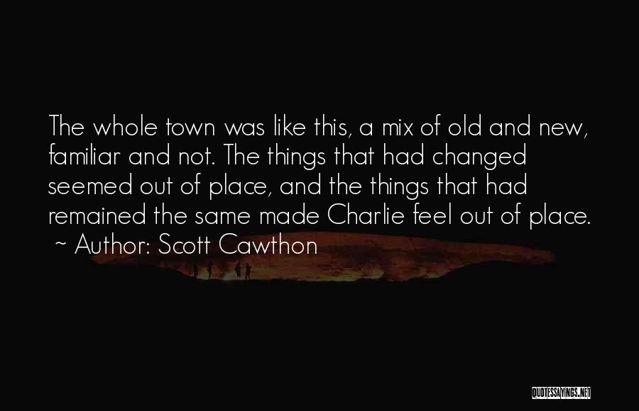Scott Cawthon Quotes: The Whole Town Was Like This, A Mix Of Old And New, Familiar And Not. The Things That Had Changed