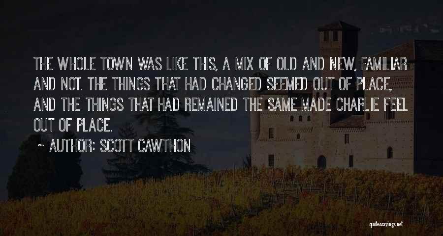 Scott Cawthon Quotes: The Whole Town Was Like This, A Mix Of Old And New, Familiar And Not. The Things That Had Changed