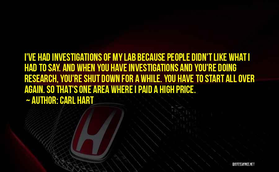 Carl Hart Quotes: I've Had Investigations Of My Lab Because People Didn't Like What I Had To Say. And When You Have Investigations