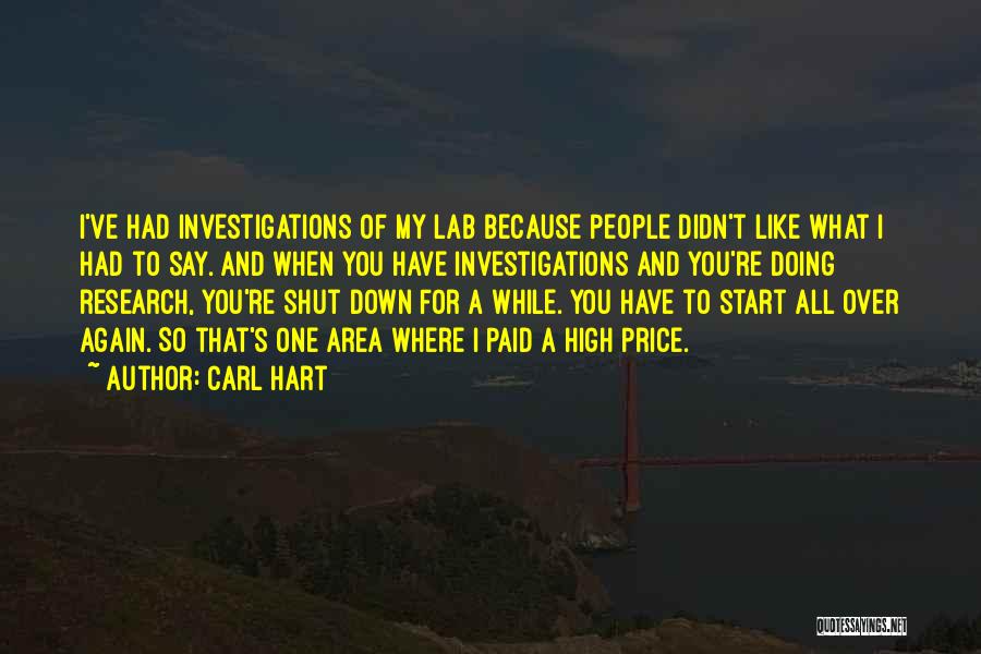 Carl Hart Quotes: I've Had Investigations Of My Lab Because People Didn't Like What I Had To Say. And When You Have Investigations