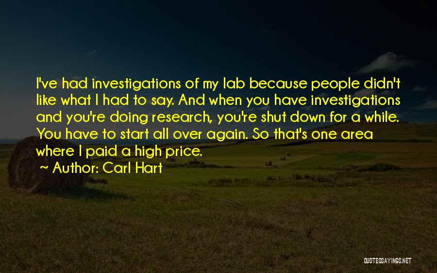 Carl Hart Quotes: I've Had Investigations Of My Lab Because People Didn't Like What I Had To Say. And When You Have Investigations