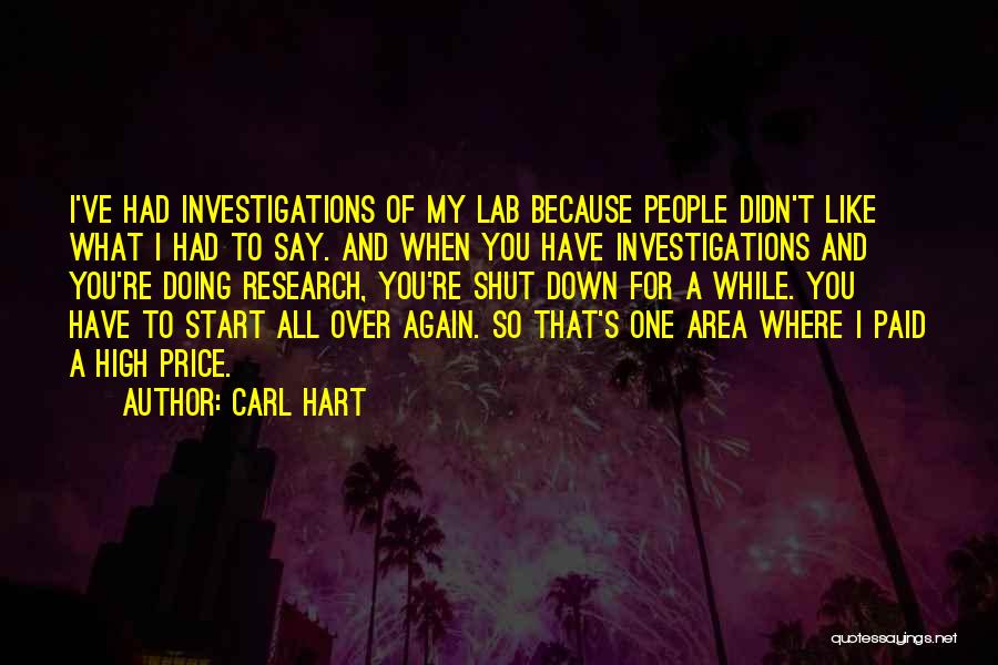 Carl Hart Quotes: I've Had Investigations Of My Lab Because People Didn't Like What I Had To Say. And When You Have Investigations