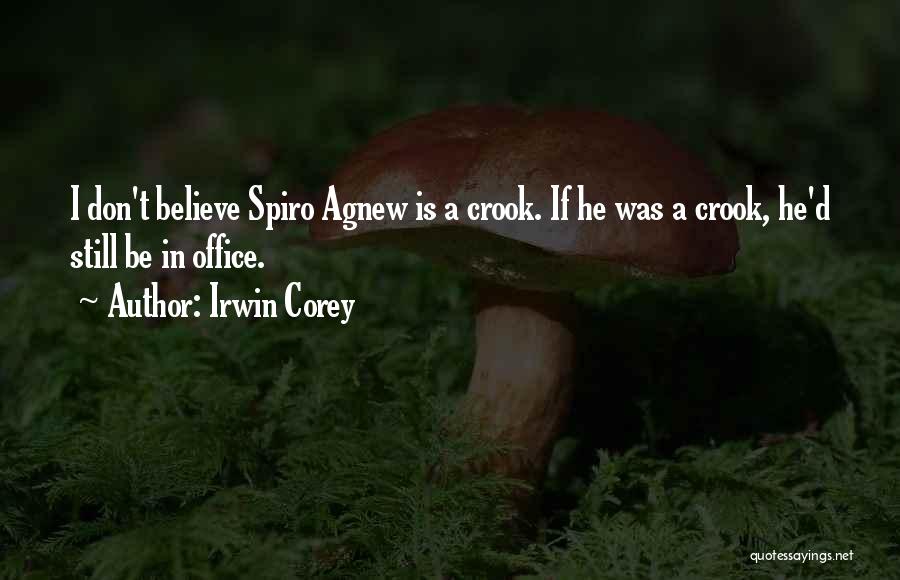 Irwin Corey Quotes: I Don't Believe Spiro Agnew Is A Crook. If He Was A Crook, He'd Still Be In Office.