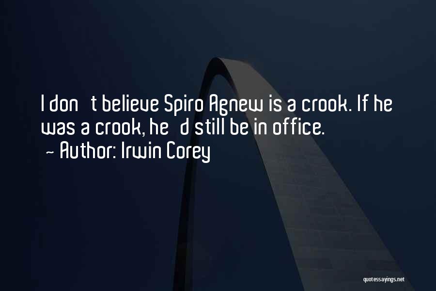 Irwin Corey Quotes: I Don't Believe Spiro Agnew Is A Crook. If He Was A Crook, He'd Still Be In Office.