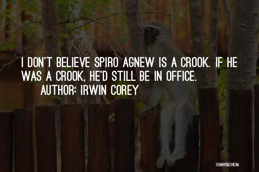 Irwin Corey Quotes: I Don't Believe Spiro Agnew Is A Crook. If He Was A Crook, He'd Still Be In Office.