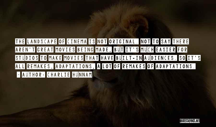 Charlie Hunnam Quotes: The Landscape Of Cinema Is Not Original. Not To Say There Aren't Great Movies Being Made, But It's Much Easier