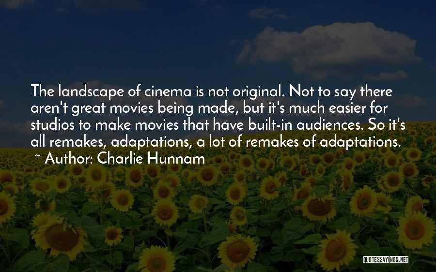 Charlie Hunnam Quotes: The Landscape Of Cinema Is Not Original. Not To Say There Aren't Great Movies Being Made, But It's Much Easier