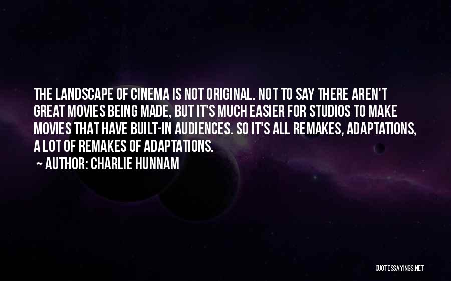 Charlie Hunnam Quotes: The Landscape Of Cinema Is Not Original. Not To Say There Aren't Great Movies Being Made, But It's Much Easier