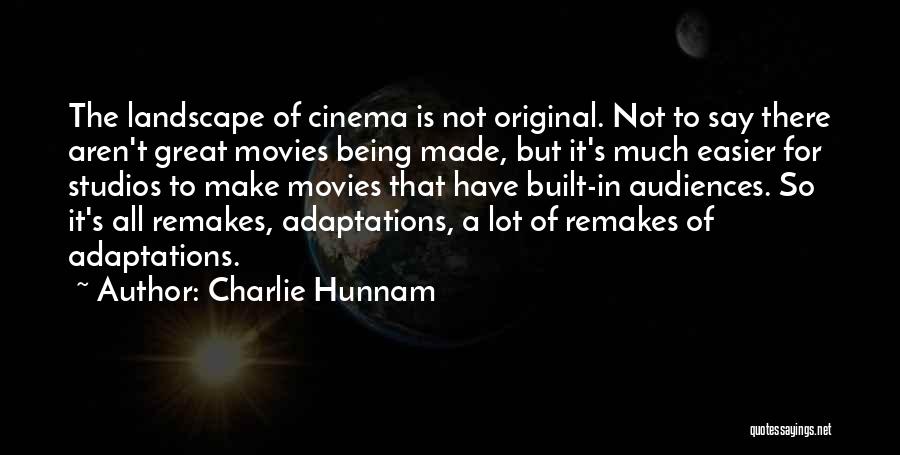 Charlie Hunnam Quotes: The Landscape Of Cinema Is Not Original. Not To Say There Aren't Great Movies Being Made, But It's Much Easier