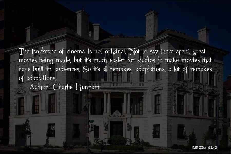 Charlie Hunnam Quotes: The Landscape Of Cinema Is Not Original. Not To Say There Aren't Great Movies Being Made, But It's Much Easier