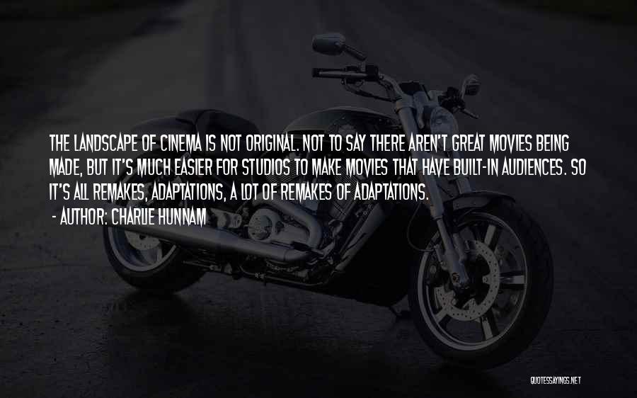 Charlie Hunnam Quotes: The Landscape Of Cinema Is Not Original. Not To Say There Aren't Great Movies Being Made, But It's Much Easier