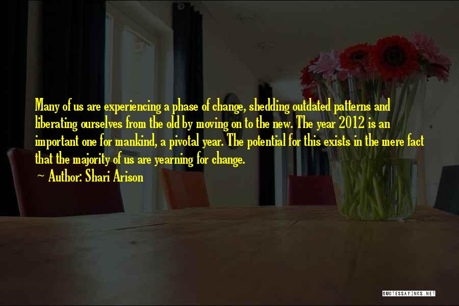 Shari Arison Quotes: Many Of Us Are Experiencing A Phase Of Change, Shedding Outdated Patterns And Liberating Ourselves From The Old By Moving
