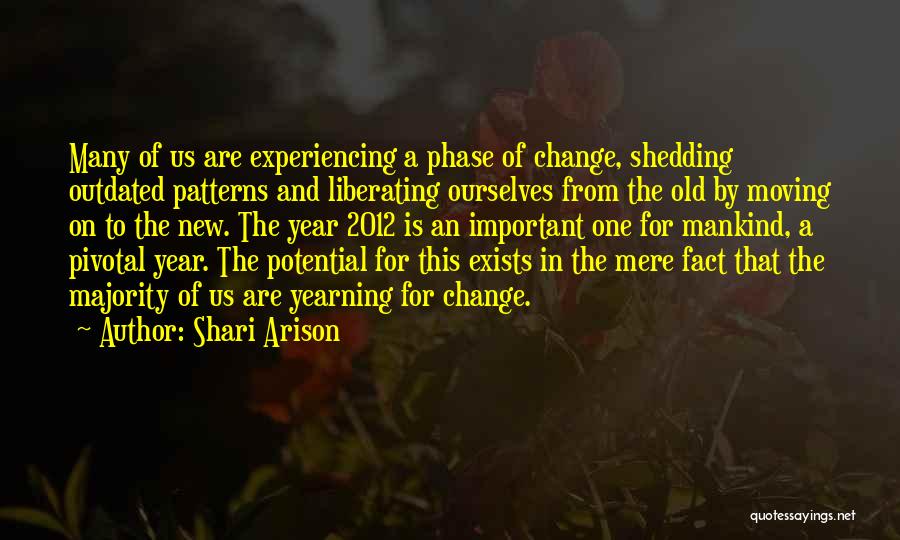 Shari Arison Quotes: Many Of Us Are Experiencing A Phase Of Change, Shedding Outdated Patterns And Liberating Ourselves From The Old By Moving