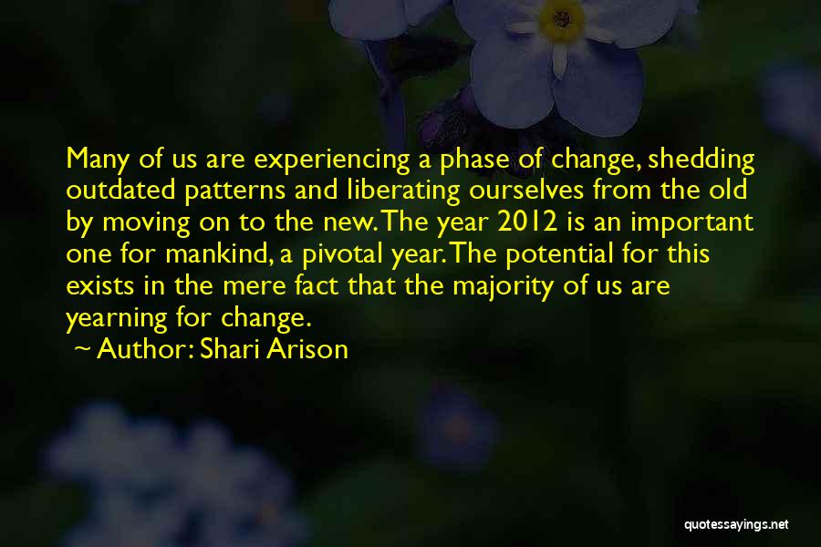 Shari Arison Quotes: Many Of Us Are Experiencing A Phase Of Change, Shedding Outdated Patterns And Liberating Ourselves From The Old By Moving