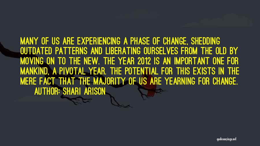 Shari Arison Quotes: Many Of Us Are Experiencing A Phase Of Change, Shedding Outdated Patterns And Liberating Ourselves From The Old By Moving