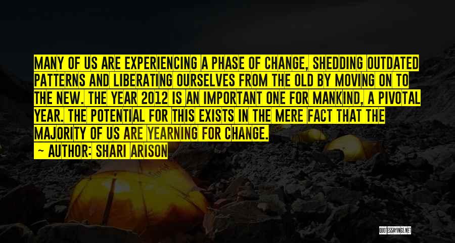 Shari Arison Quotes: Many Of Us Are Experiencing A Phase Of Change, Shedding Outdated Patterns And Liberating Ourselves From The Old By Moving