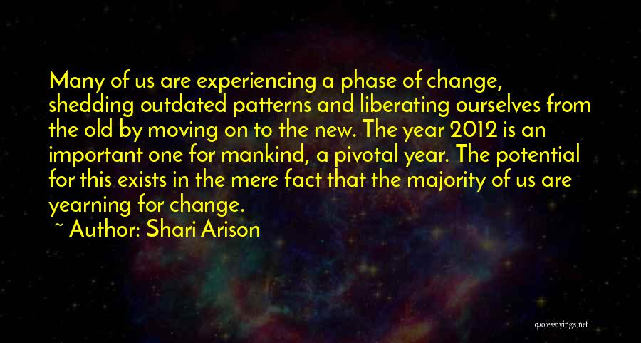 Shari Arison Quotes: Many Of Us Are Experiencing A Phase Of Change, Shedding Outdated Patterns And Liberating Ourselves From The Old By Moving