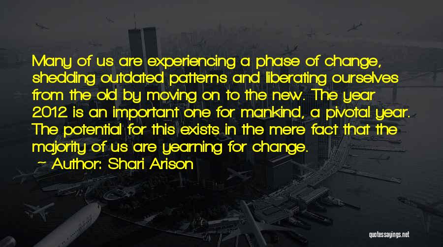 Shari Arison Quotes: Many Of Us Are Experiencing A Phase Of Change, Shedding Outdated Patterns And Liberating Ourselves From The Old By Moving