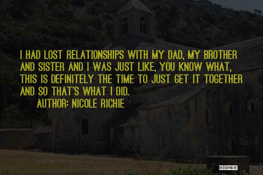 Nicole Richie Quotes: I Had Lost Relationships With My Dad, My Brother And Sister And I Was Just Like, You Know What, This