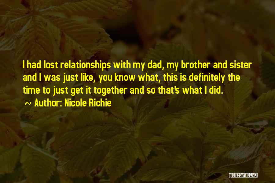 Nicole Richie Quotes: I Had Lost Relationships With My Dad, My Brother And Sister And I Was Just Like, You Know What, This