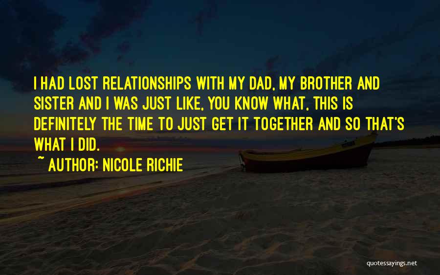 Nicole Richie Quotes: I Had Lost Relationships With My Dad, My Brother And Sister And I Was Just Like, You Know What, This