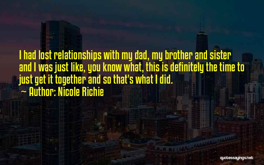 Nicole Richie Quotes: I Had Lost Relationships With My Dad, My Brother And Sister And I Was Just Like, You Know What, This